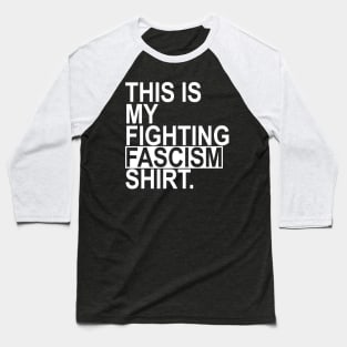 This is my fighting fascism shirt Baseball T-Shirt